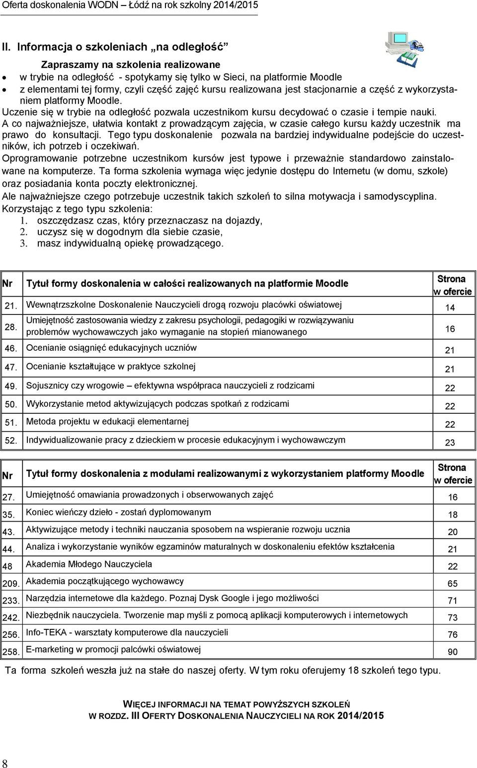 A co najważniejsze, ułatwia kontakt z prowadzącym zajęcia, w czasie całego kursu każdy uczestnik ma prawo do konsultacji.