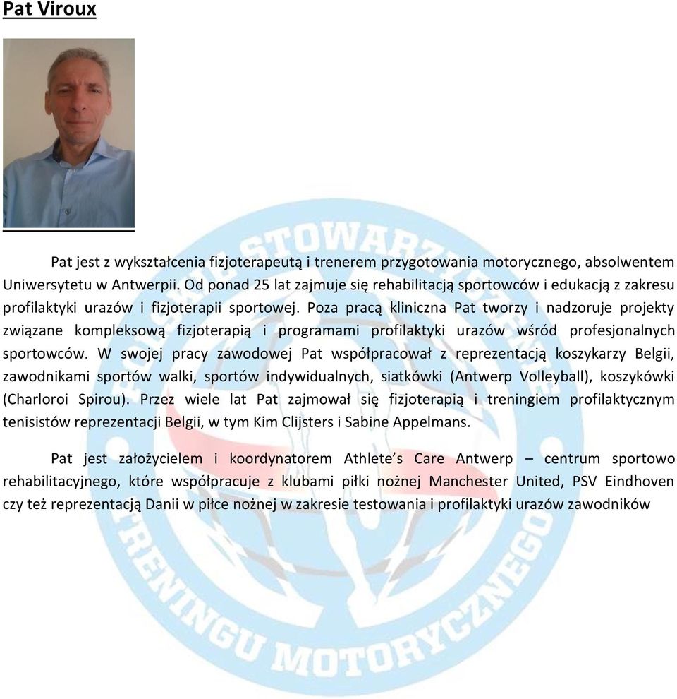 Poza pracą kliniczna Pat tworzy i nadzoruje projekty związane kompleksową fizjoterapią i programami profilaktyki urazów wśród profesjonalnych sportowców.