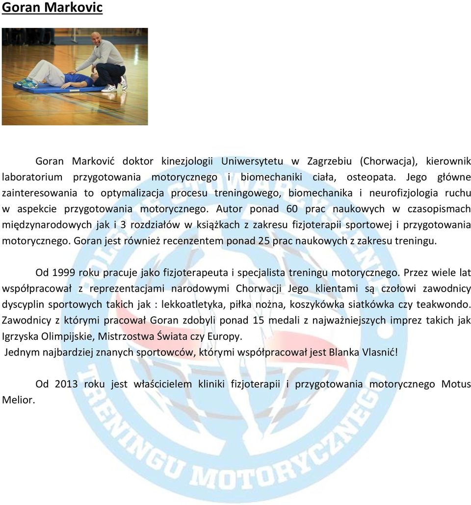 Autor ponad 60 prac naukowych w czasopismach międzynarodowych jak i 3 rozdziałów w książkach z zakresu fizjoterapii sportowej i przygotowania motorycznego.