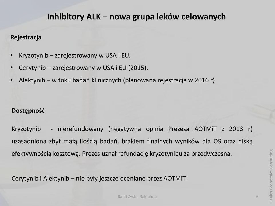 Alektynib w toku badań klinicznych (planowana rejestracja w 2016 r) Dostępność Kryzotynib - nierefundowany (negatywna opinia