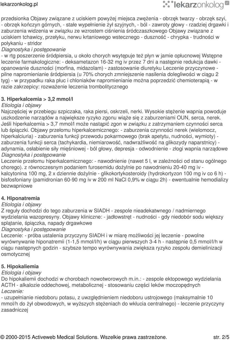 - w rtg poszerzenie śródpiersia, u około chorych wsytępuje też płyn w jamie opłucnowej Wstępne leczenie farmakologiczne: - deksametazon 16-32 mg iv przez 7 dni a następnie redukcja dawki - opanowanie
