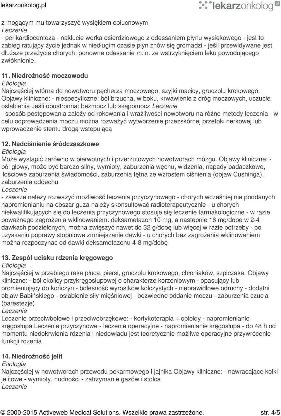 Niedrożność moczowodu Najczęściej wtórna do nowotworu pęcherza moczowego, szyjki macicy, gruczołu krokowego.