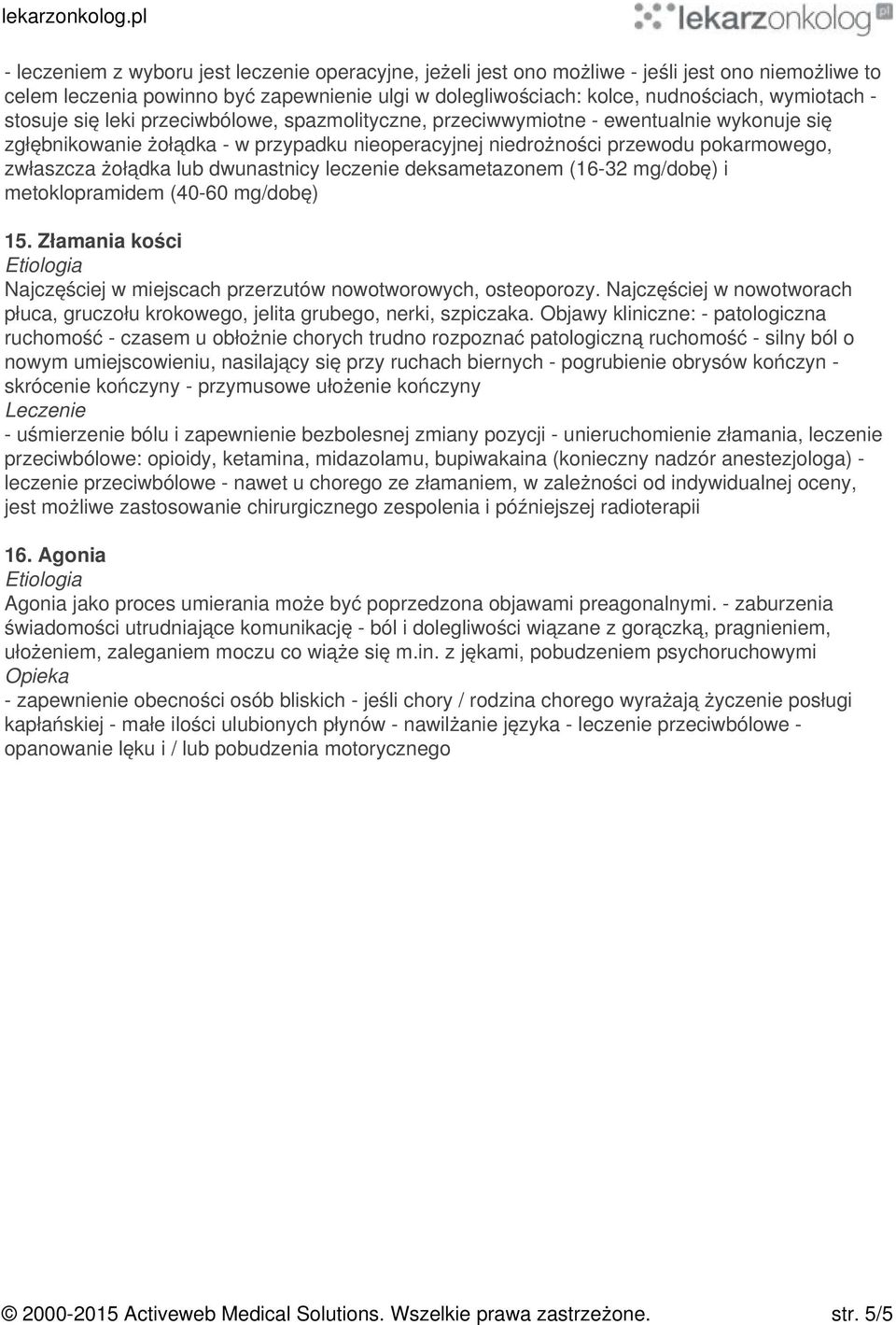 dwunastnicy leczenie deksametazonem (16-32 mg/dobę) i metoklopramidem (40-60 mg/dobę) 15. Złamania kości Najczęściej w miejscach przerzutów nowotworowych, osteoporozy.