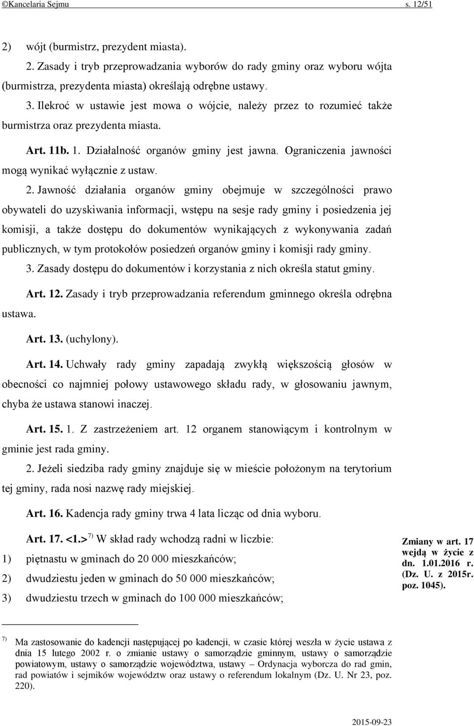 Ograniczenia jawności mogą wynikać wyłącznie z ustaw. 2.