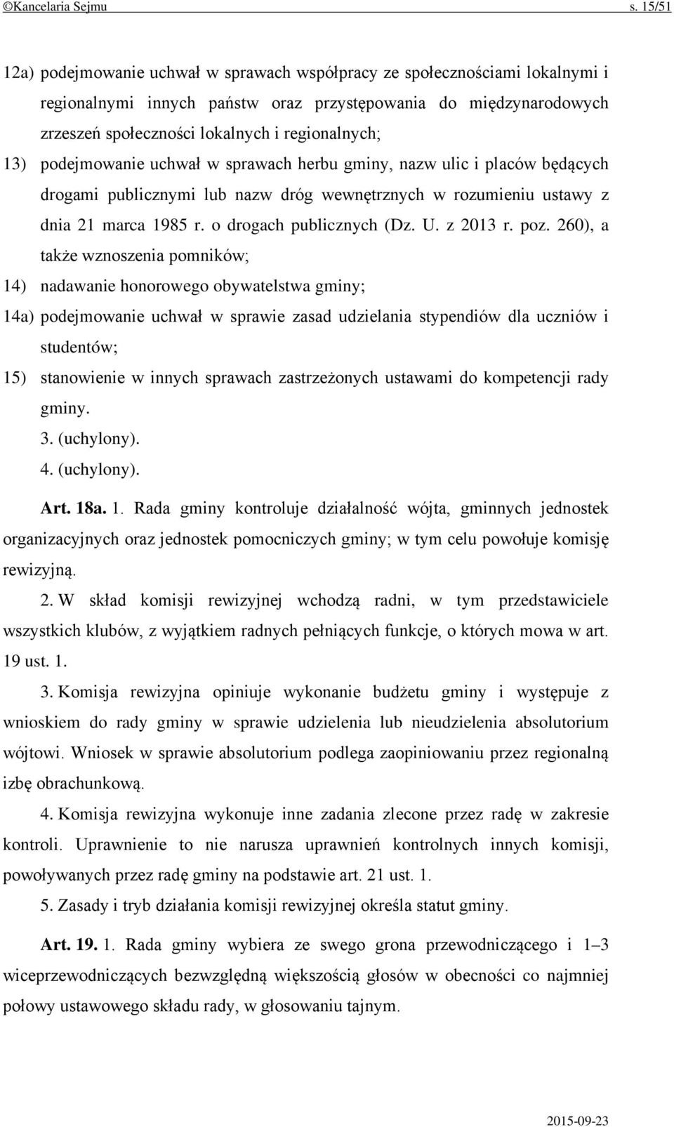 13) podejmowanie uchwał w sprawach herbu gminy, nazw ulic i placów będących drogami publicznymi lub nazw dróg wewnętrznych w rozumieniu ustawy z dnia 21 marca 1985 r. o drogach publicznych (Dz. U.