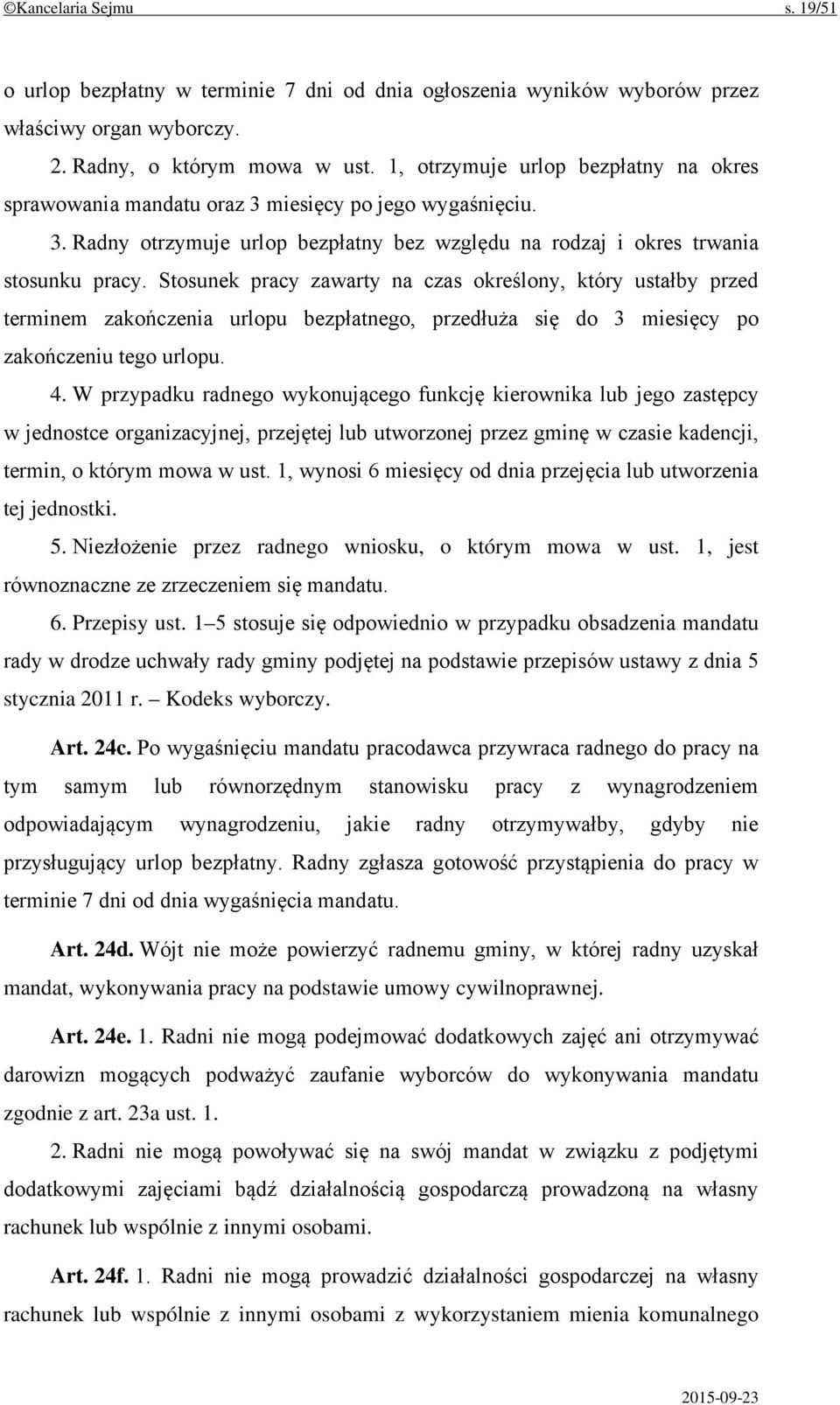 Stosunek pracy zawarty na czas określony, który ustałby przed terminem zakończenia urlopu bezpłatnego, przedłuża się do 3 miesięcy po zakończeniu tego urlopu. 4.