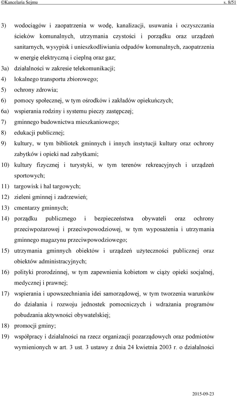 komunalnych, zaopatrzenia w energię elektryczną i cieplną oraz gaz; 3a) działalności w zakresie telekomunikacji; 4) lokalnego transportu zbiorowego; 5) ochrony zdrowia; 6) pomocy społecznej, w tym