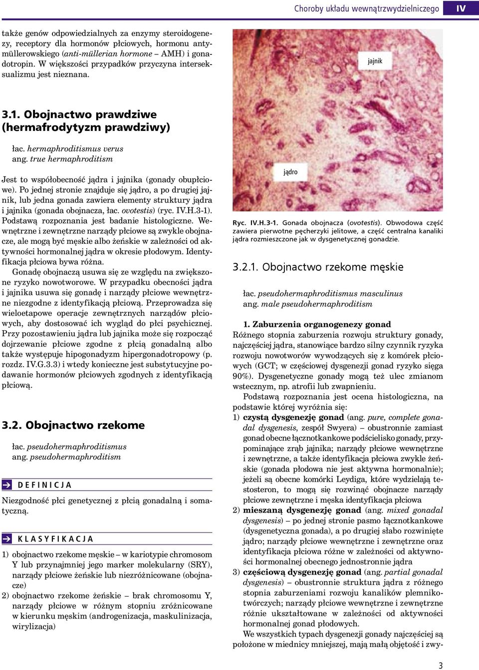 true hermaphroditism Jest to współobecność jądra i jajnika (gonady obupłciowe).