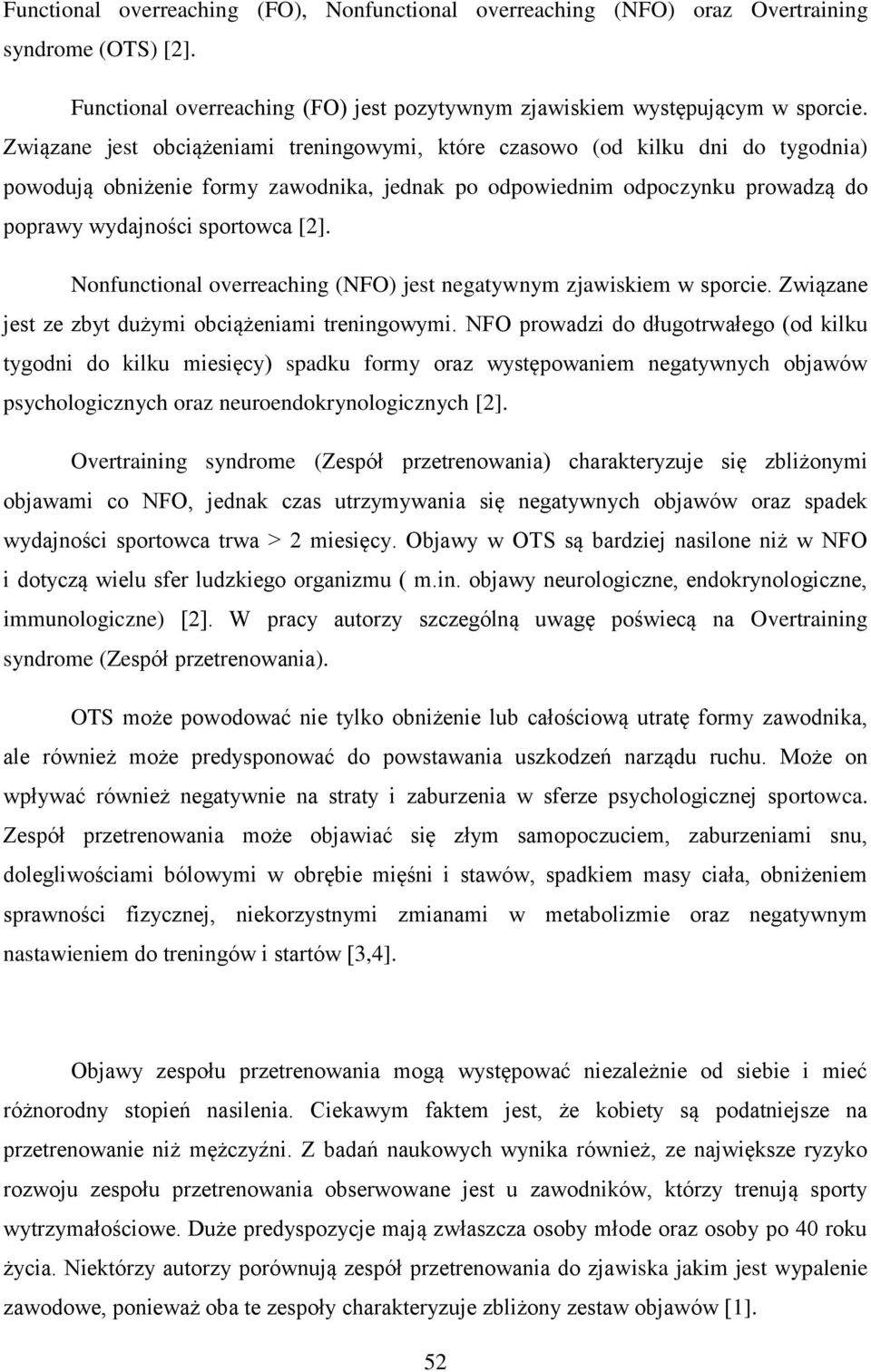 Nonfunctional overreaching (NFO) jest negatywnym zjawiskiem w sporcie. Związane jest ze zbyt dużymi obciążeniami treningowymi.