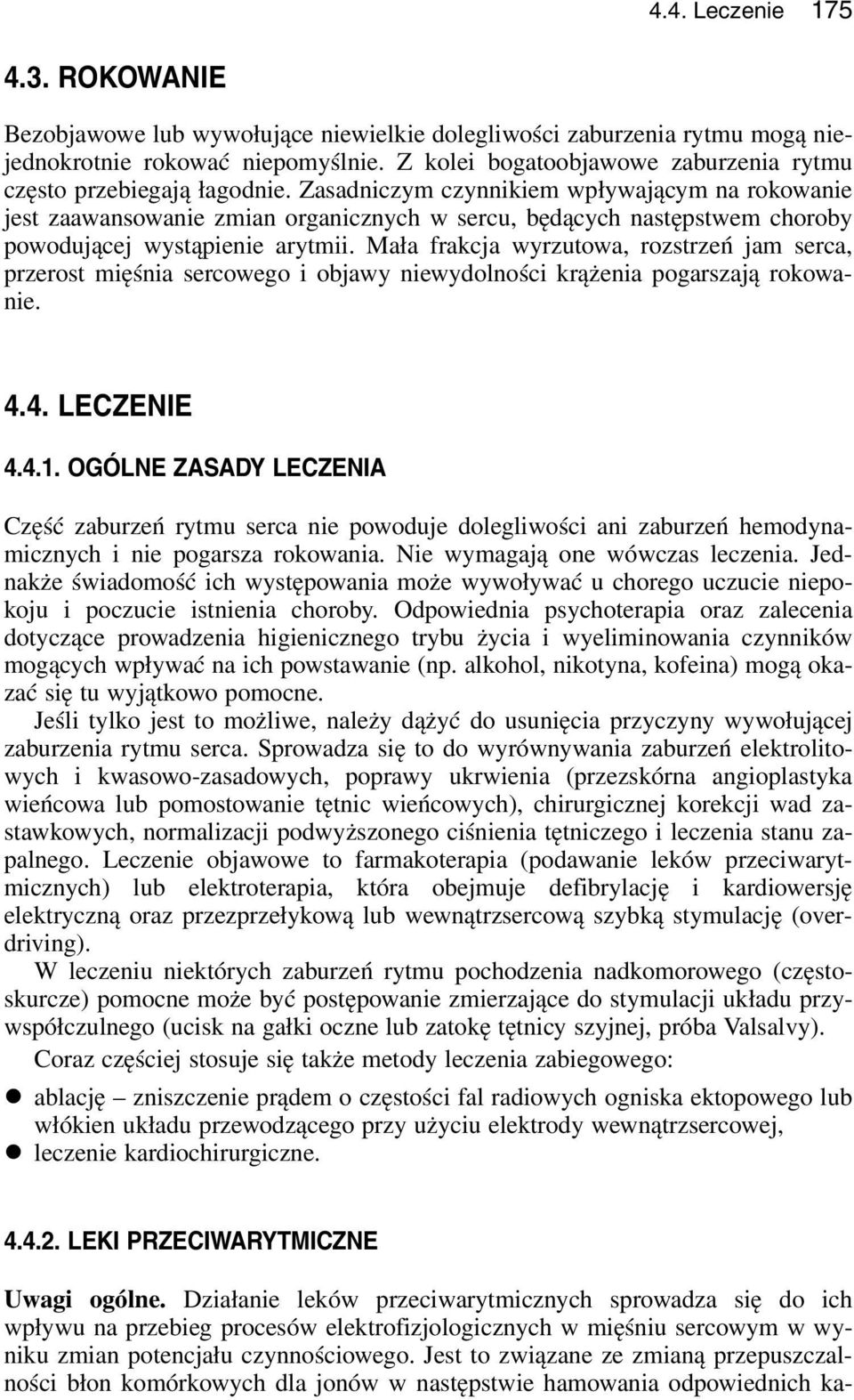 Zasadniczym czynnikiem wpływającym na rokowanie jest zaawansowanie zmian organicznych w sercu, będących następstwem choroby powodującej wystąpienie arytmii.