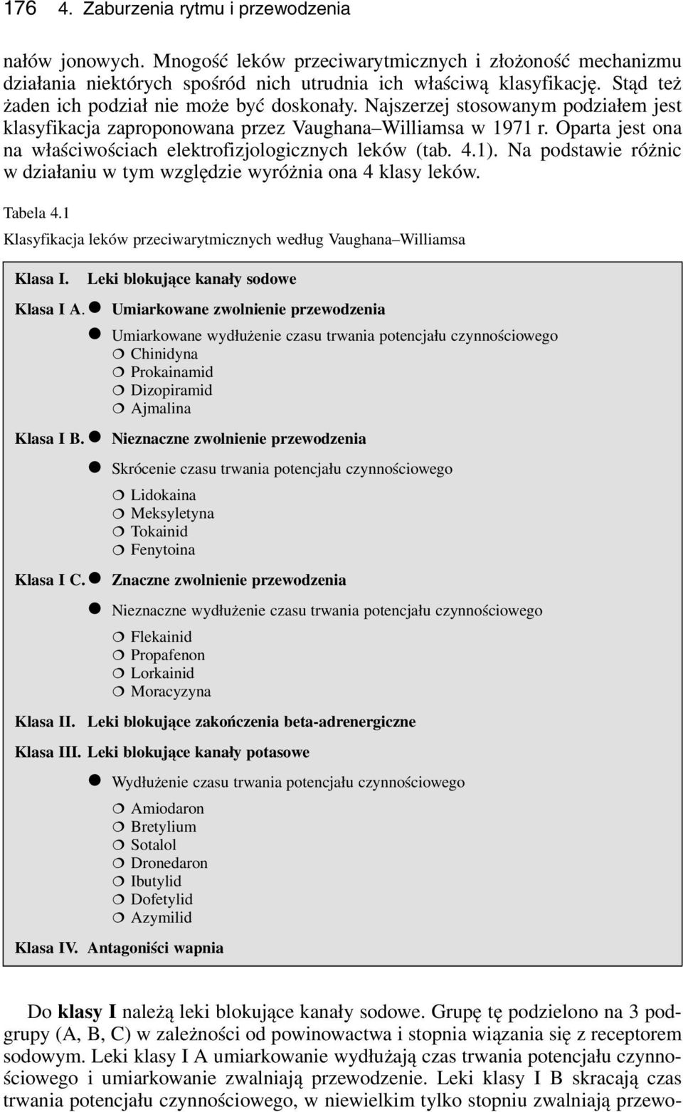 Oparta jest ona na właściwościach elektrofizjologicznych leków (tab. 4.1). Na podstawie różnic w działaniu w tym względzie wyróżnia ona 4 klasy leków. Tabela 4.