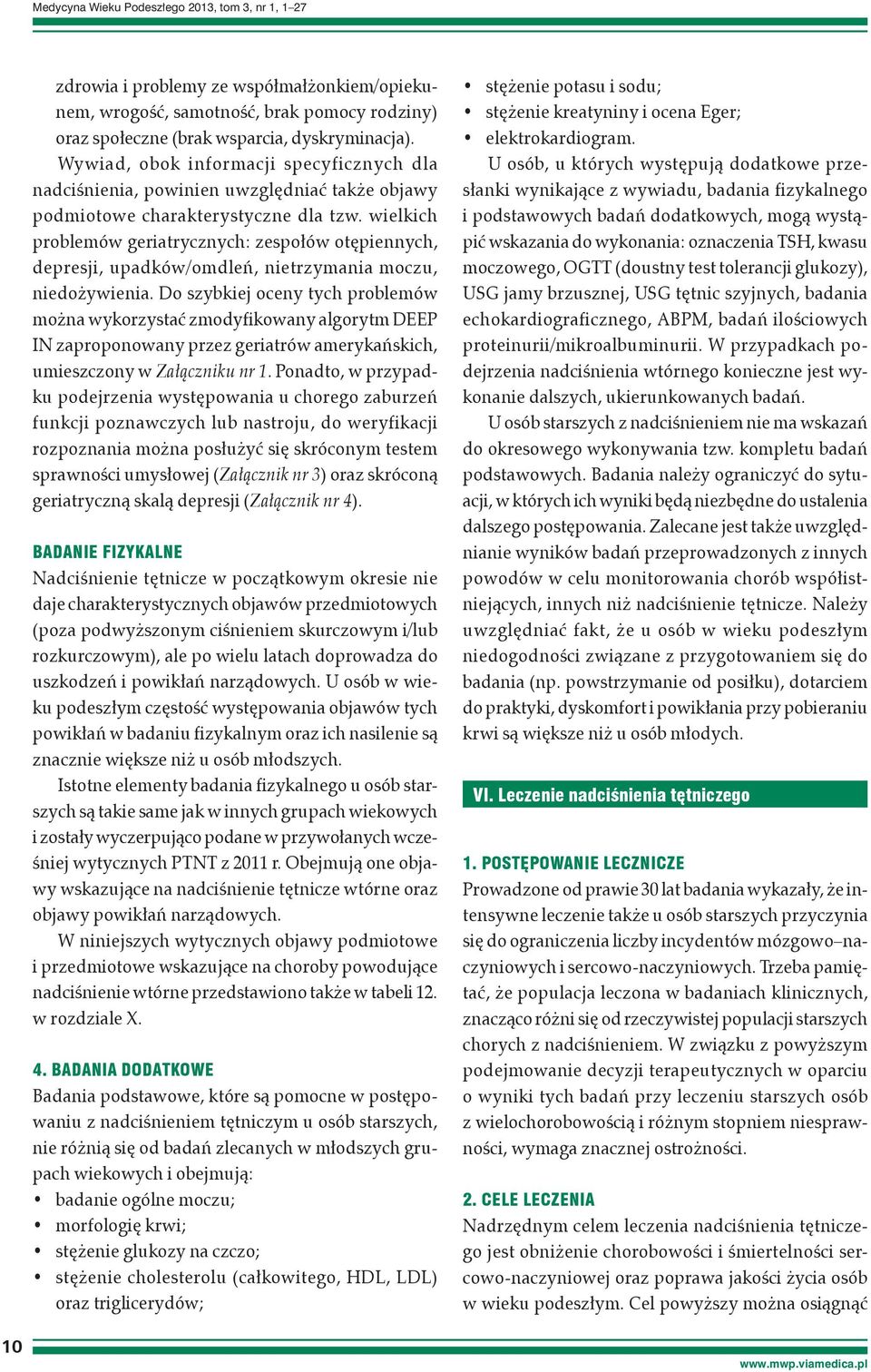 wielkich problemów geriatrycznych: zespołów otępiennych, depresji, upadków/omdleń, nietrzymania moczu, niedożywienia.