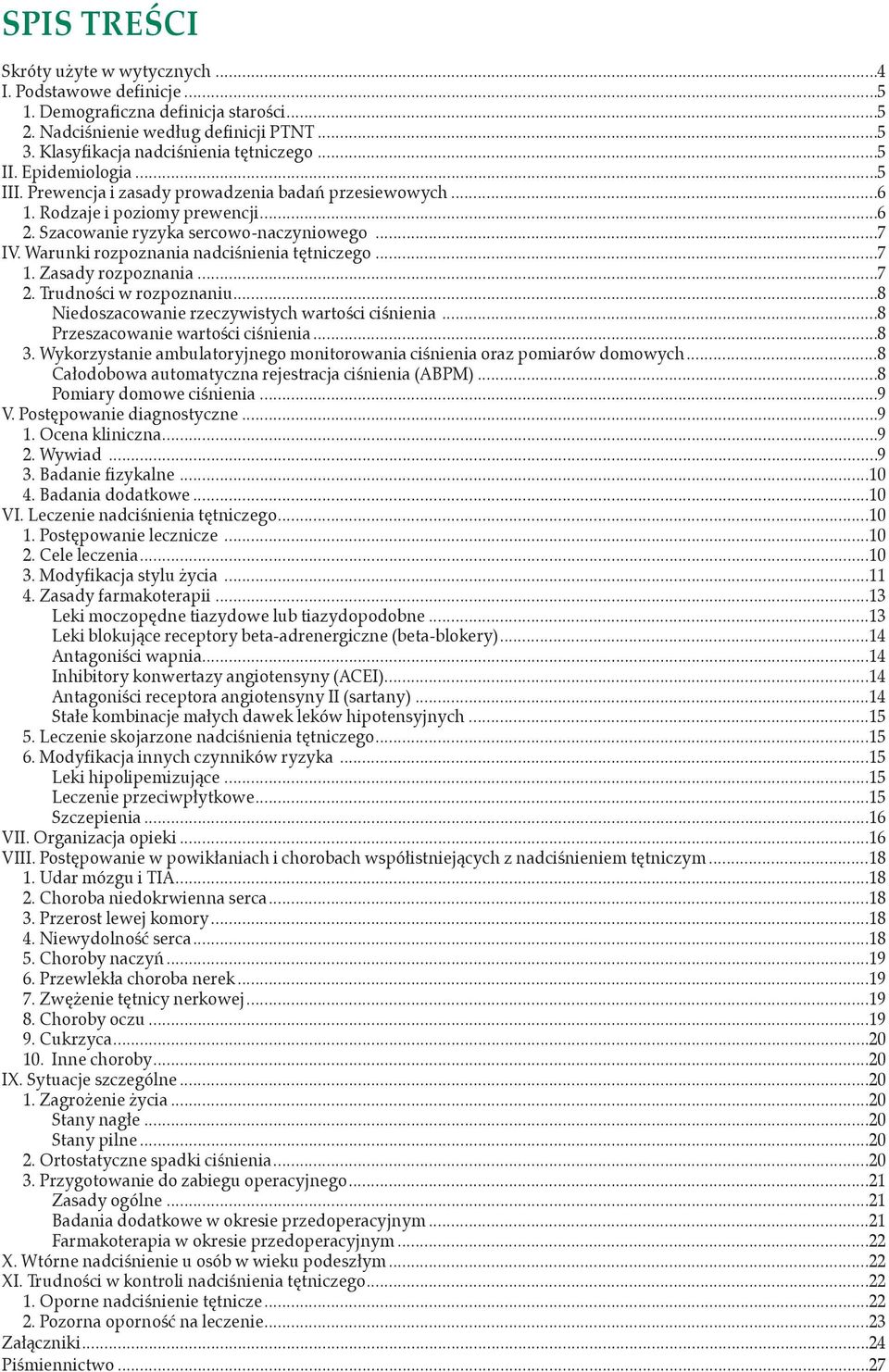 Warunki rozpoznania nadciśnienia tętniczego...7 1. Zasady rozpoznania...7 2. Trudności w rozpoznaniu...8 Niedoszacowanie rzeczywistych wartości ciśnienia...8 Przeszacowanie wartości ciśnienia...8 3.