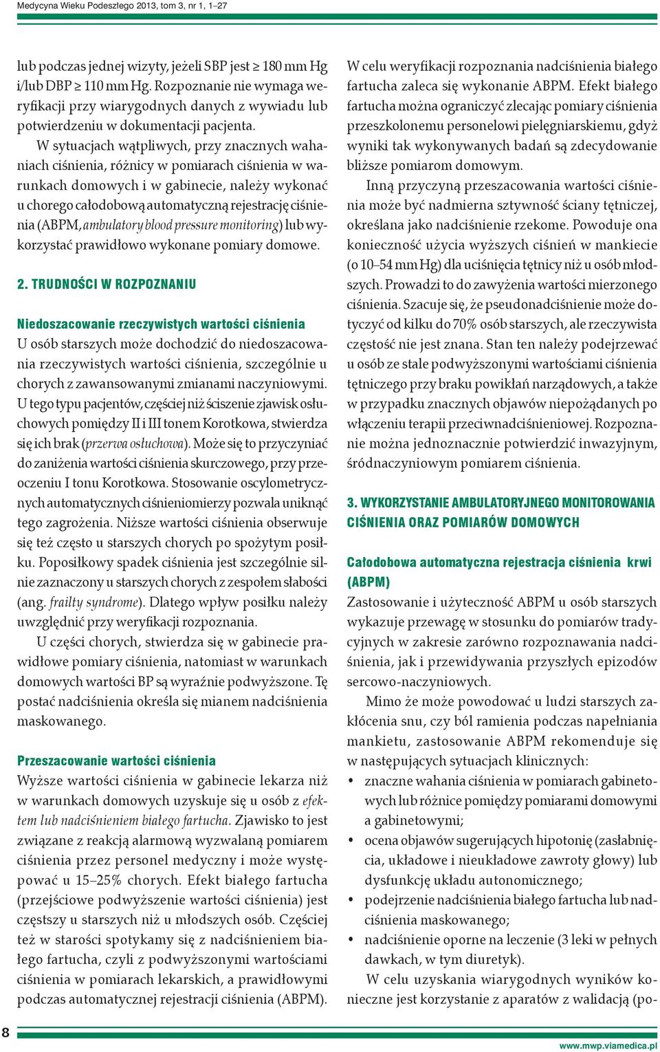 W sytuacjach wątpliwych, przy znacznych wahaniach ciśnienia, różnicy w pomiarach ciśnienia w warunkach domowych i w gabinecie, należy wykonać u chorego całodobową automatyczną rejestrację ciśnienia