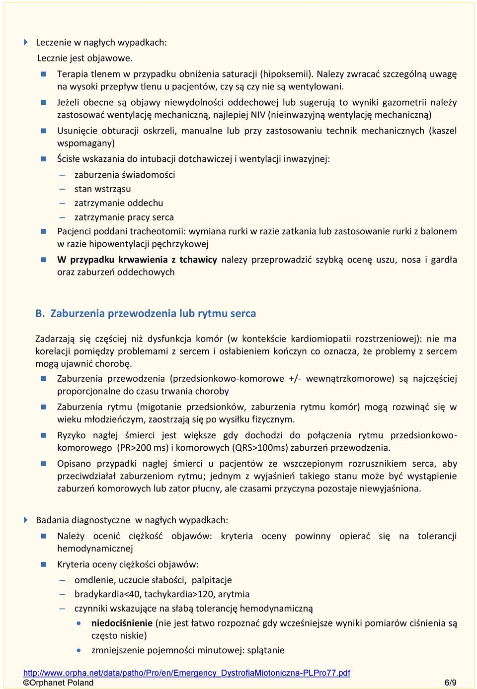 Jeżeli obecne są objawy niewydolności oddechowej lub sugerują to wyniki gazometrii należy zastosować wentylację mechaniczną, najlepiej NIV (nieinwazyjną wentylację mechaniczną) Usunięcie obturacji