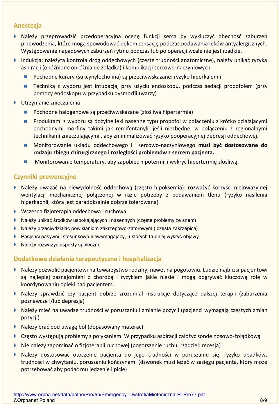 Indukcja: należyta kontrola dróg oddechowych (częste trudności anatomiczne), należy unikać ryzyka aspiracji (opóźnione opróżnianie żołądka) i komplikacji sercowo-naczyniowych.