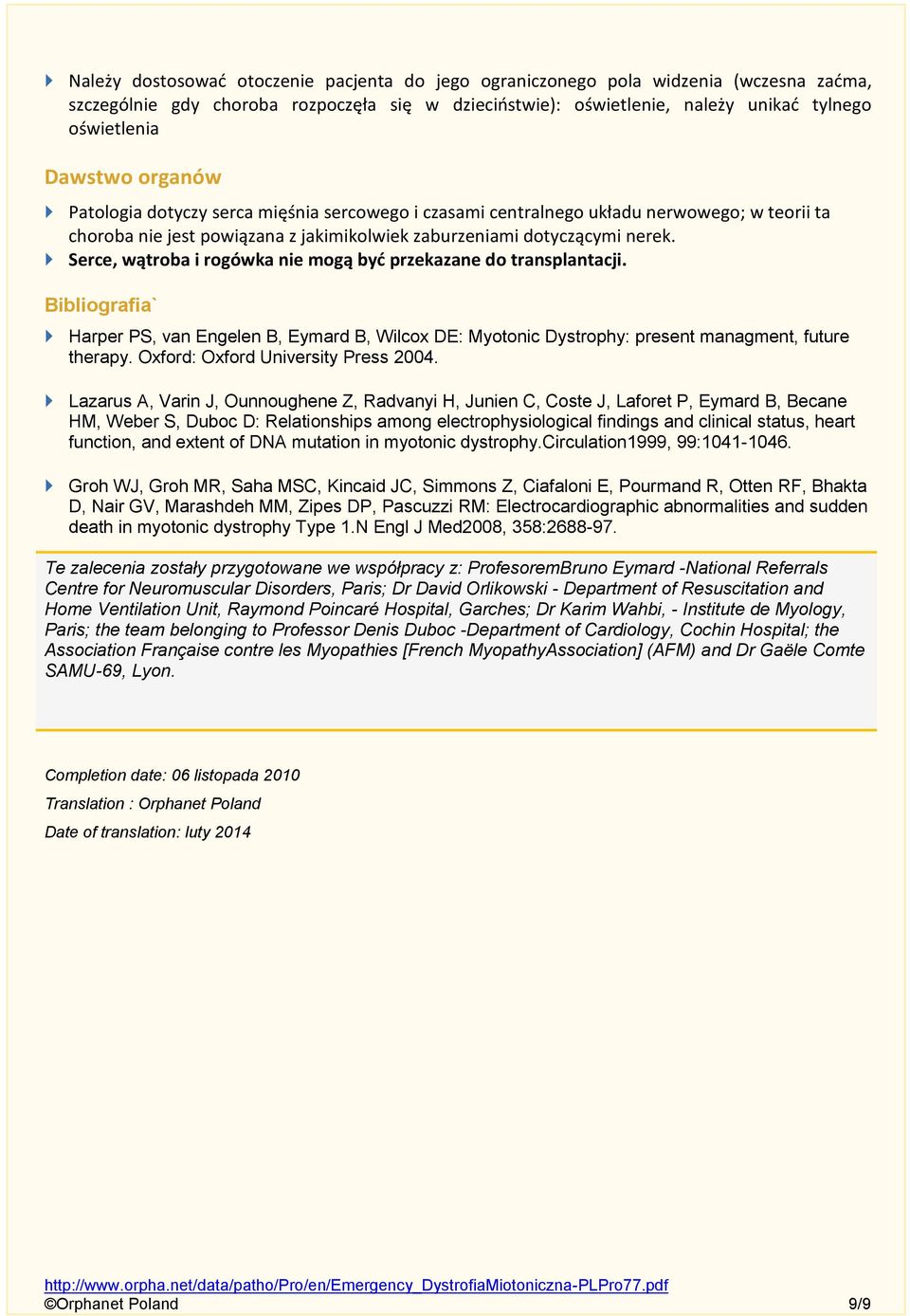 Serce, wątroba i rogówka nie mogą być przekazane do transplantacji. Bibliografia` Harper PS, van Engelen B, Eymard B, Wilcox DE: Myotonic Dystrophy: present managment, future therapy.