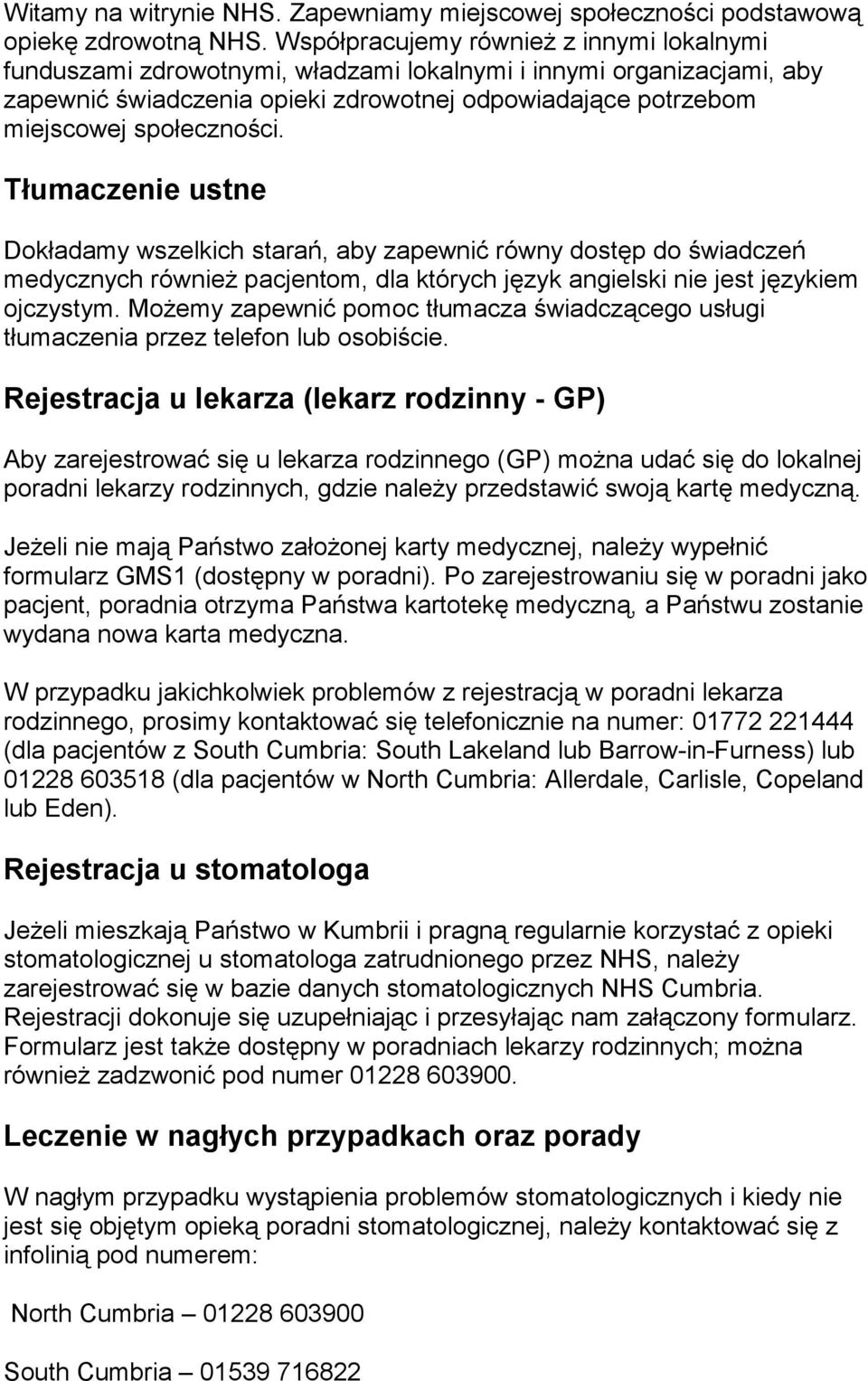 Tłumaczenie ustne Dokładamy wszelkich starań, aby zapewnić równy dostęp do świadczeń medycznych równieŝ pacjentom, dla których język angielski nie jest językiem ojczystym.