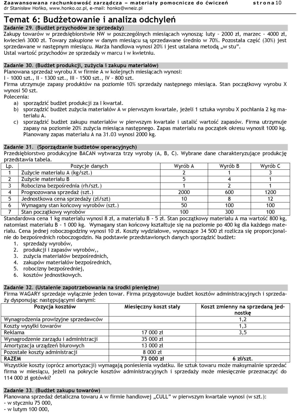 Towary zakupione w danym miesiącu są sprzedawane średnio w 70%. Pozostała część (30%) jest sprzedawane w następnym miesiącu. Marża handlowa wynosi 20% i jest ustalana metodą w stu.