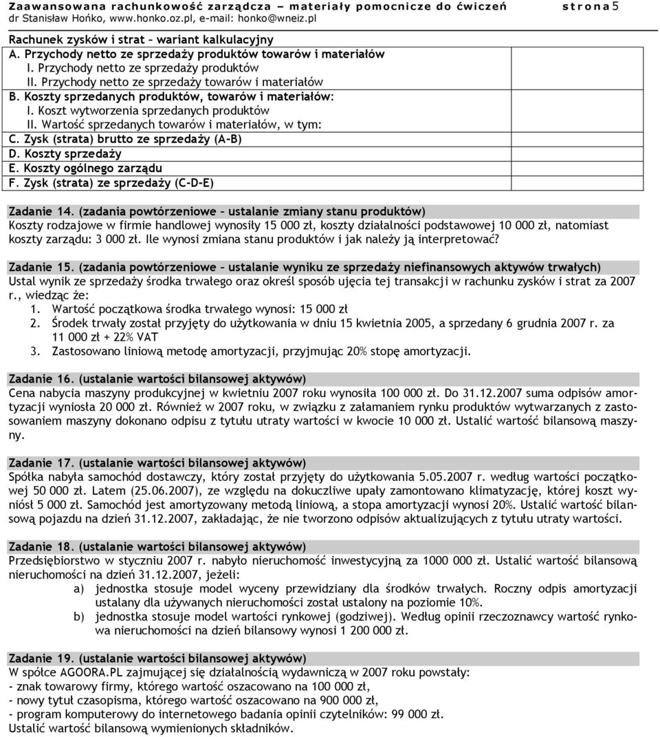 Wartość sprzedanych towarów i materiałów, w tym: C. Zysk (strata) brutto ze sprzedaży (A-B) D. Koszty sprzedaży E. Koszty ogólnego zarządu F. Zysk (strata) ze sprzedaży (C-D-E) Zadanie 14.