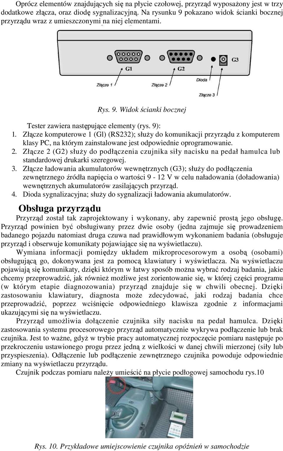 Złącze komputerowe 1 (Gl) (RS3); słuŝy do komunikacji przyrządu z komputerem klasy PC, na którym zainstalowane jest odpowiednie oprogramowanie.