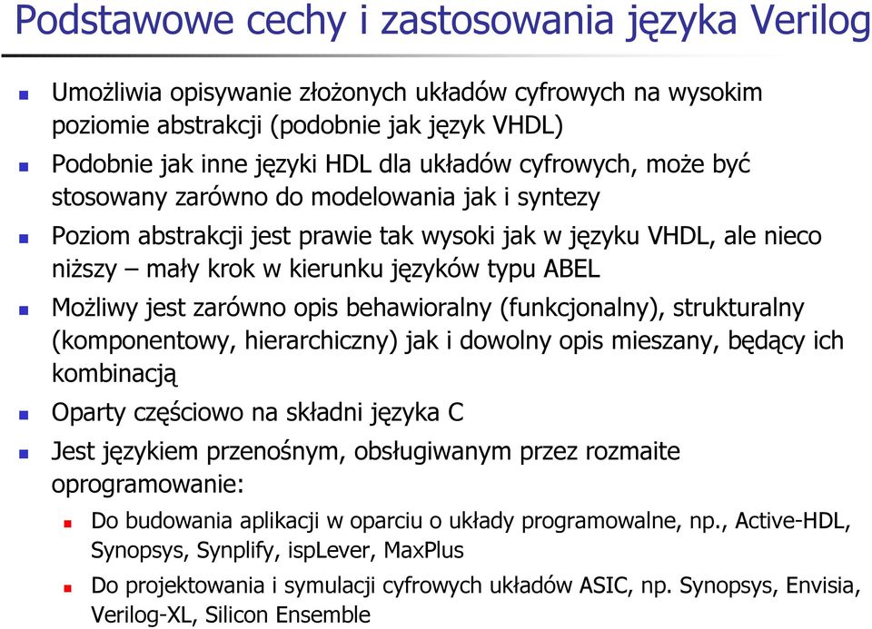 zarówno opis behawioralny (funkcjonalny), strukturalny (komponentowy, hierarchiczny) jak i dowolny opis mieszany, będący ich kombinacją Oparty częściowo na składni języka C Jest językiem przenośnym,