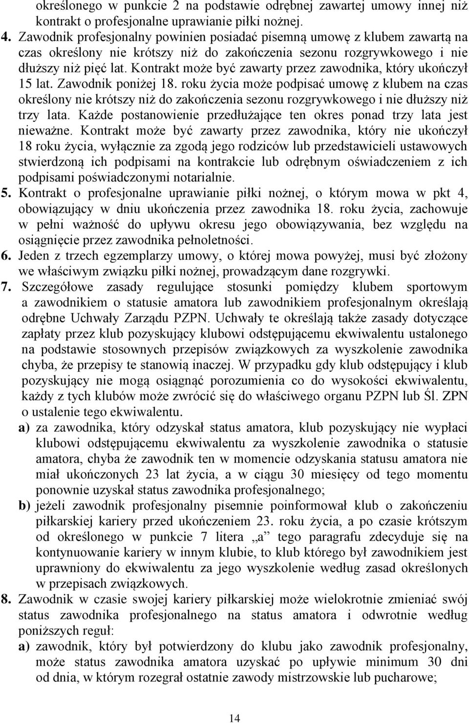 Kontrakt może być zawarty przez zawodnika, który ukończył 15 lat. Zawodnik poniżej 18.