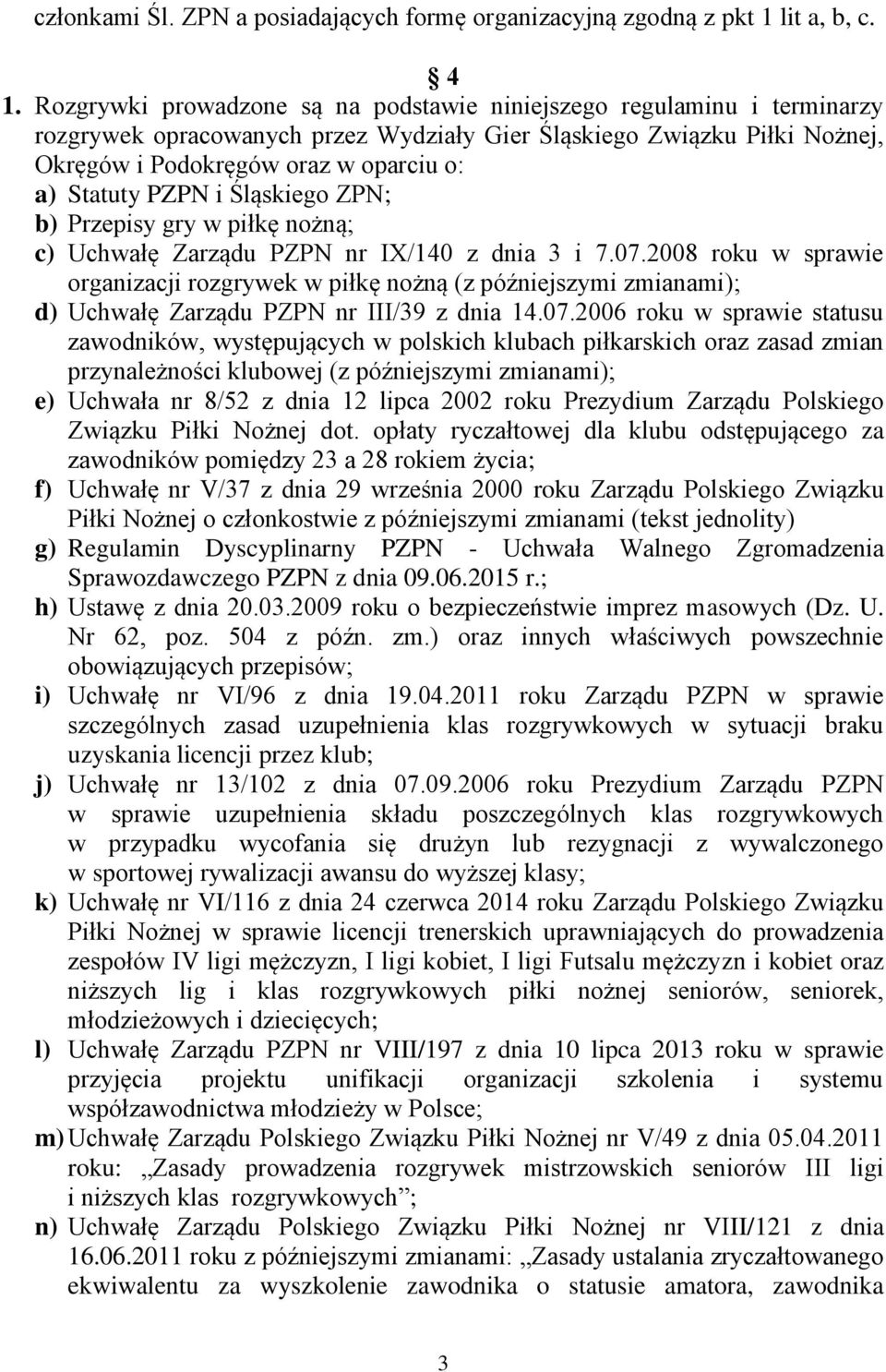 PZPN i Śląskiego ZPN; b) Przepisy gry w piłkę nożną; c) Uchwałę Zarządu PZPN nr IX/140 z dnia 3 i 7.07.