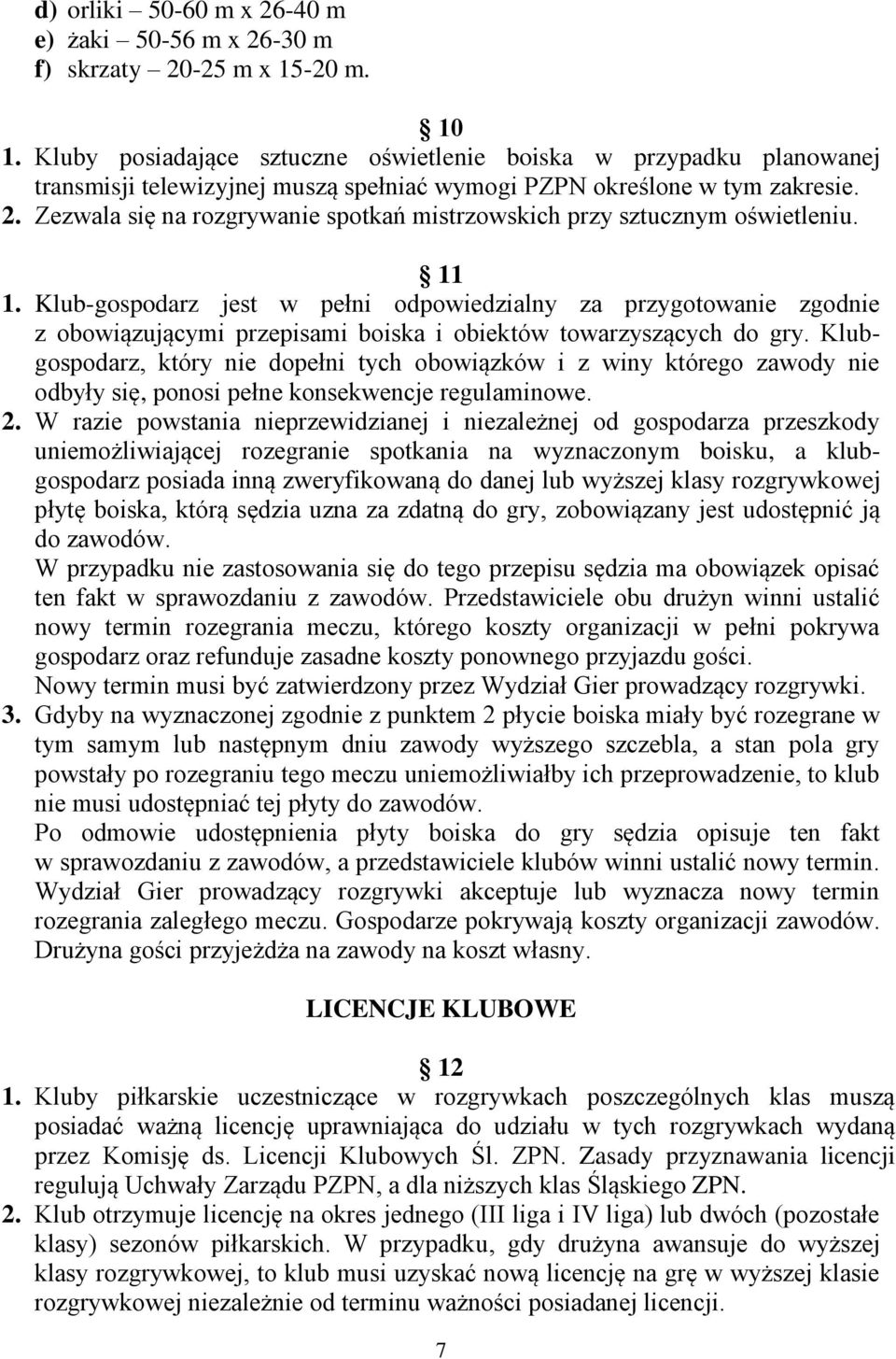 Zezwala się na rozgrywanie spotkań mistrzowskich przy sztucznym oświetleniu. 11 1.