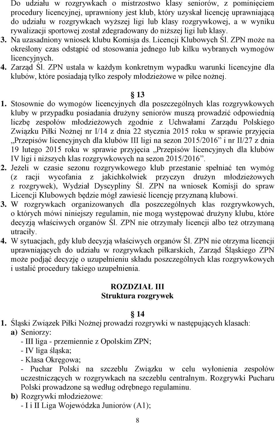 ZPN może na określony czas odstąpić od stosowania jednego lub kilku wybranych wymogów licencyjnych. 4. Zarząd Śl.