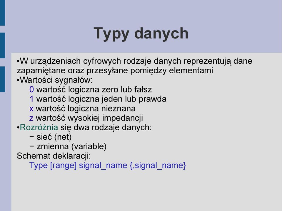 logiczna jeden lub prawda x wartość logiczna nieznana z wartość wysokiej impedancji Rozróżnia