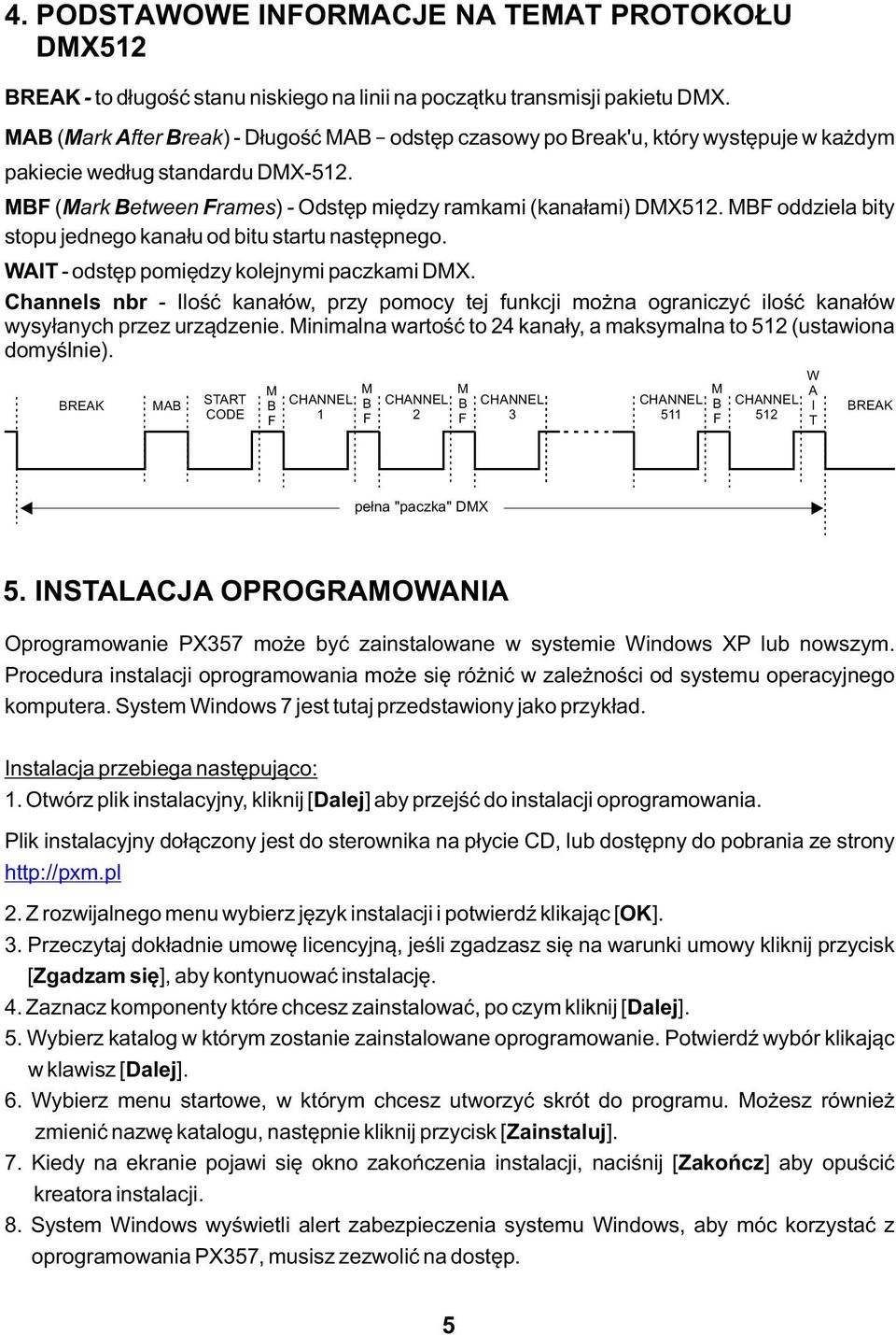 MBF oddziela bity stopu jednego kanału od bitu startu następnego. WAIT - odstęp pomiędzy kolejnymi paczkami DMX.