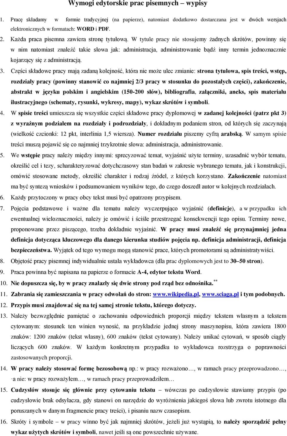 W tytule pracy nie stosujemy żadnych skrótów, powinny się w nim natomiast znaleźć takie słowa jak: administracja, administrowanie bądź inny termin jednoznacznie kojarzący się z administracją. 3.