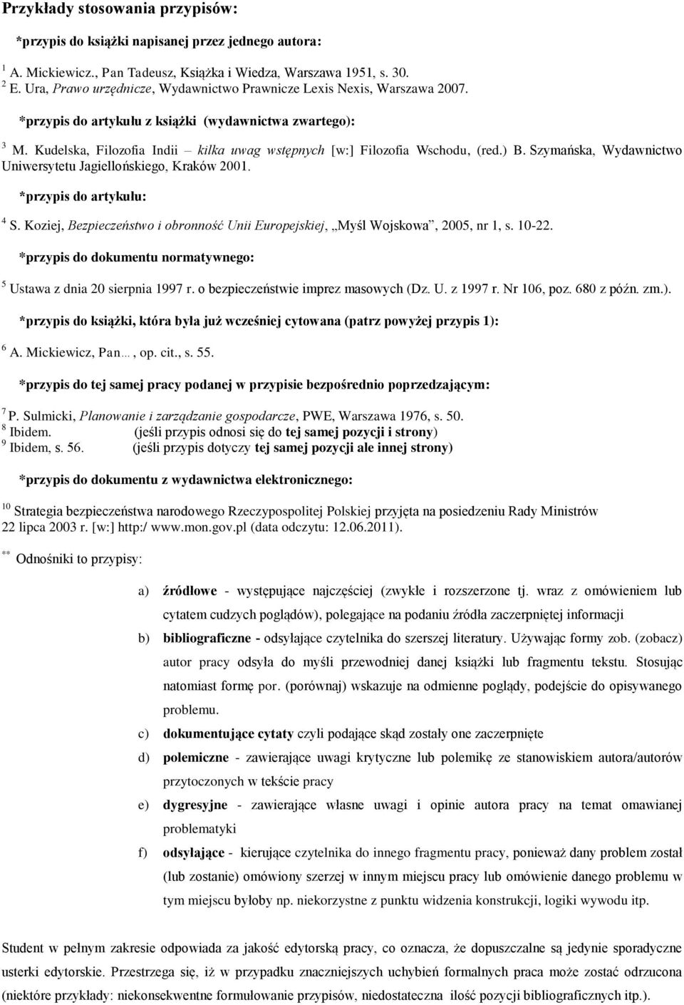 Kudelska, Filozofia Indii kilka uwag wstępnych [w:] Filozofia Wschodu, (red.) B. Szymańska, Wydawnictwo Uniwersytetu Jagiellońskiego, Kraków 2001. *przypis do artykułu: 4 S.