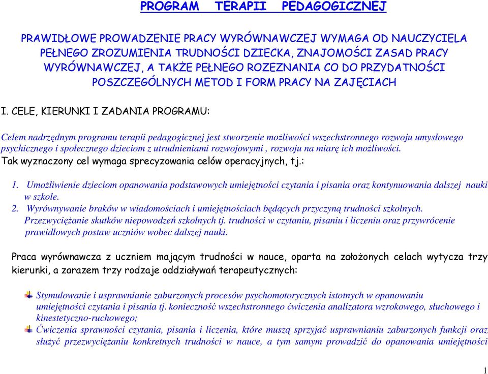 CELE, KIERUNKI I ZADANIA PROGRAMU: Celem nadrzędnym programu terapii pedagogicznej jest stworzenie możliwości wszechstronnego rozwoju umysłowego psychicznego i społecznego dzieciom z utrudnieniami