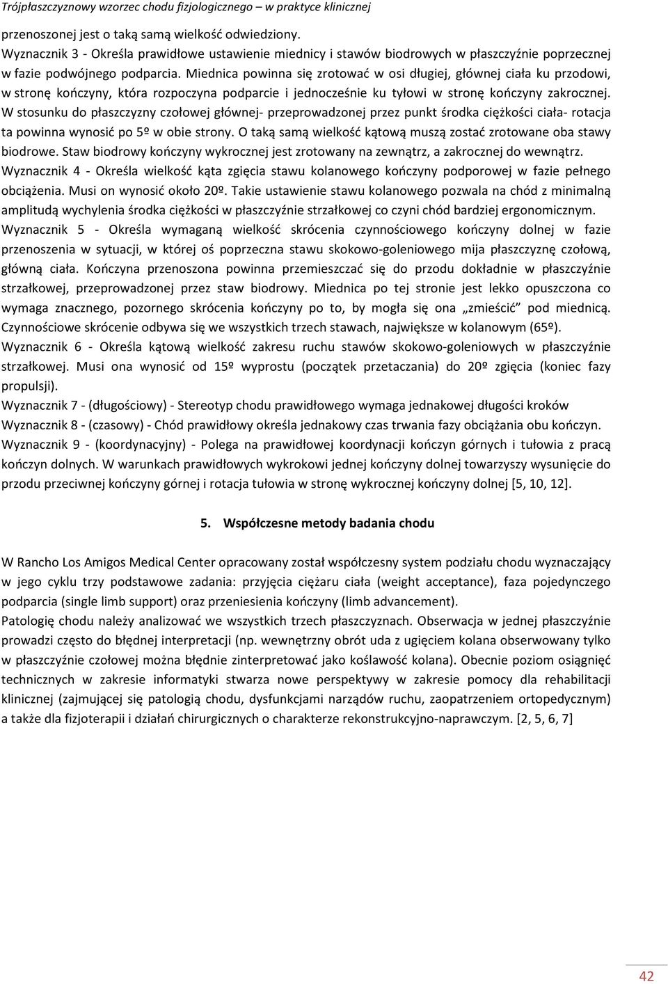 W stosunku do płaszczyzny czołowej głównej- przeprowadzonej przez punkt środka ciężkości ciała- rotacja ta powinna wynosić po 5º w obie strony.