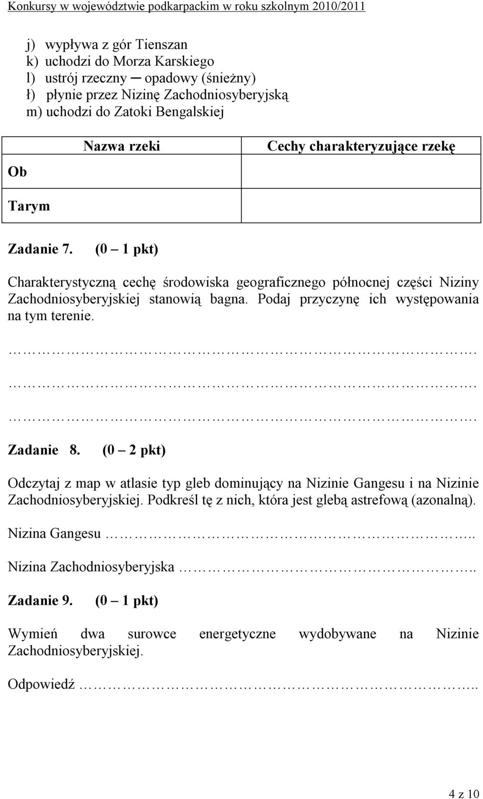 Podaj przyczynę ich występowania na tym terenie. Zadanie 8. Odczytaj z map w atlasie typ gleb dominujący na Nizinie Gangesu i na Nizinie Zachodniosyberyjskiej.