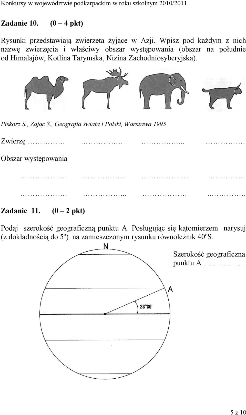 Zachodniosyberyjska). Piskorz S., Zając S., Geografia świata i Polski, Warszawa 1995 Zwierzę...... Obszar występowania.......... Zadanie 11.