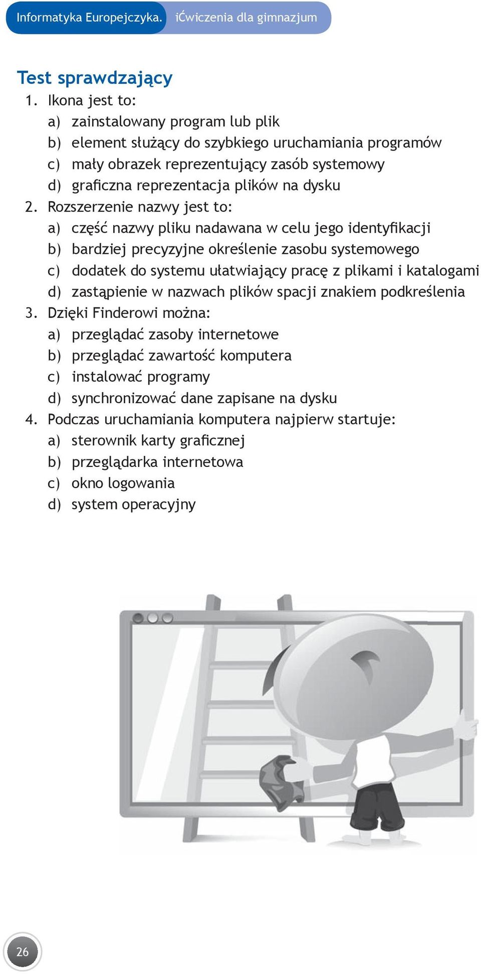 Rozszerzenie nazwy jest to: a) część nazwy pliku nadawana w celu jego identyfikacji b) bardziej precyzyjne określenie zasobu systemowego c) dodatek do systemu ułatwiający pracę z plikami i katalogami