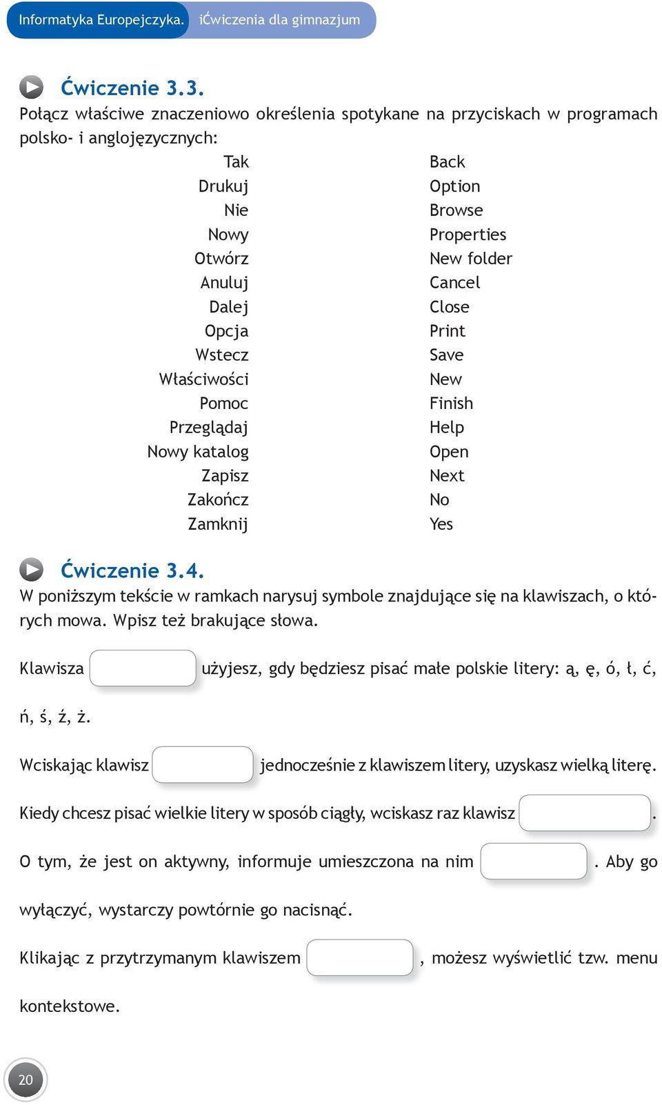 Close Opcja Print Wstecz Save Właściwości New Pomoc Finish Przeglądaj Help Nowy katalog Open Zapisz Next Zakończ No Zamknij Yes Ćwiczenie 3.4.