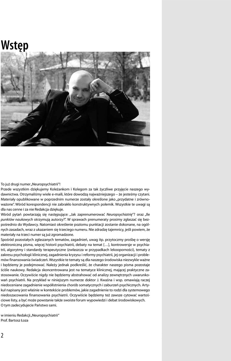 Wśród korespondencji nie zabrakło konstruktywnych polemik. Wszystkie te uwagi są dla nas cenne i za nie Redakcja dziękuje. Wśród pytań powtarzają się następujące: Jak zaprenumerować Neuropsychiatrię?