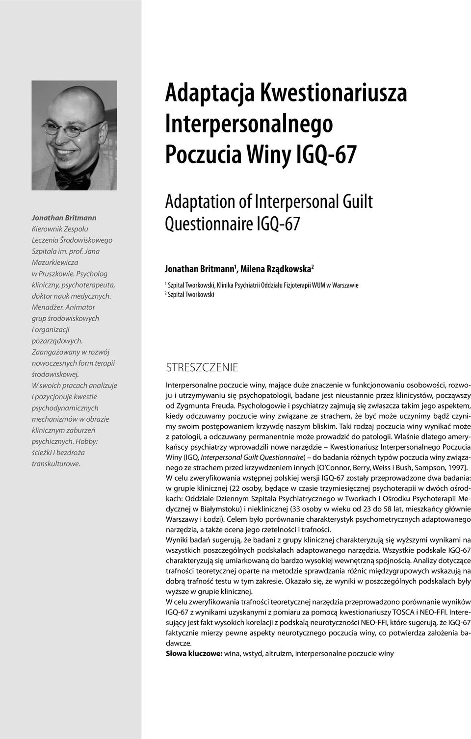 W swoich pracach analizuje i pozycjonuje kwestie psychodynamicznych mechanizmów w obrazie klinicznym zaburzeń psychicznych. Hobby: ścieżki i bezdroża transkulturowe.