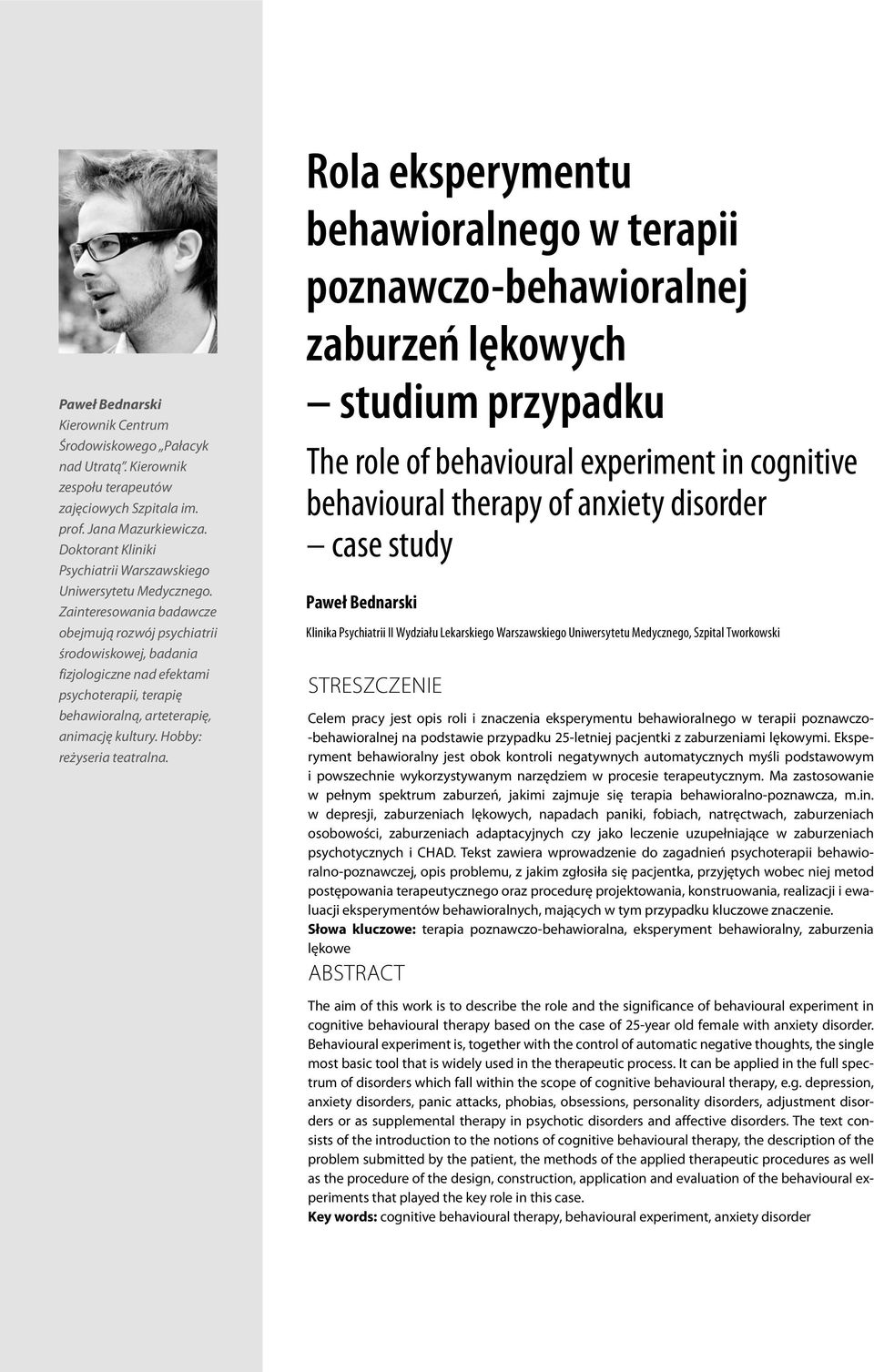 Zainteresowania badawcze obejmują rozwój psychiatrii środowiskowej, badania fizjologiczne nad efektami psychoterapii, terapię behawioralną, arteterapię, animację kultury. Hobby: reżyseria teatralna.
