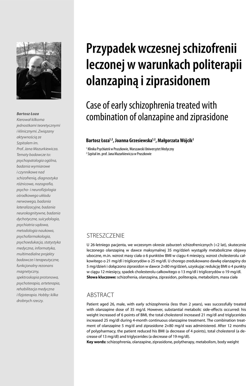 Tematy badawcze to: psychopatologia ogólna, badania wymiarowe i czynnikowe nad schizofrenią, diagnostyka różnicowa, nozografia, psycho- i neurofizjologia ośrodkowego układu nerwowego, badania