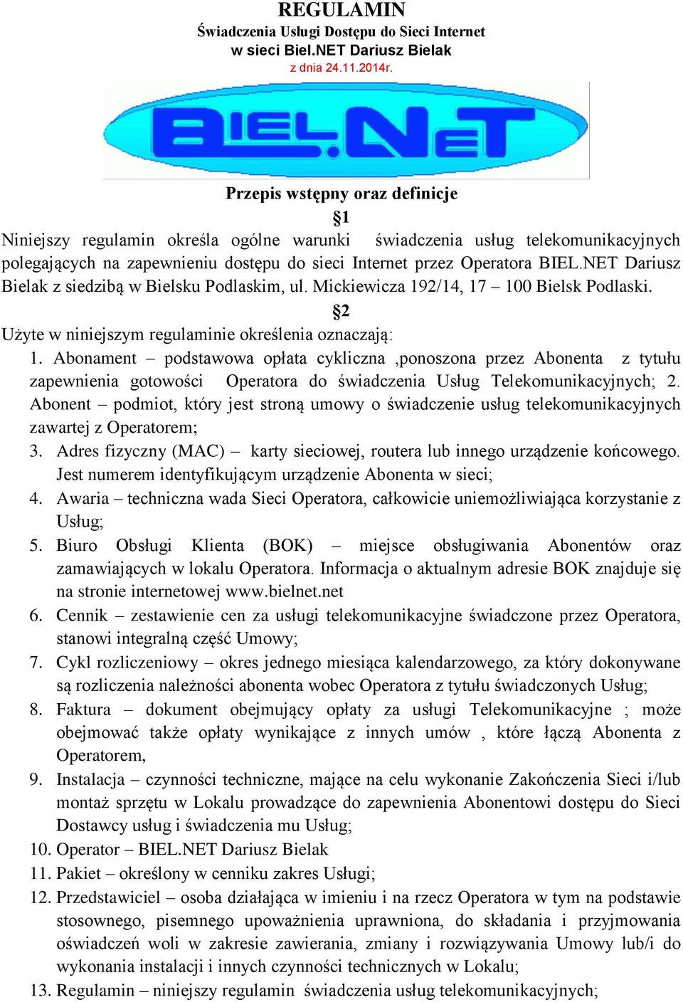 NET Dariusz Bielak z siedzibą w Bielsku Podlaskim, ul. Mickiewicza 192/14, 17 100 Bielsk Podlaski. 2 Użyte w niniejszym regulaminie określenia oznaczają: 1.