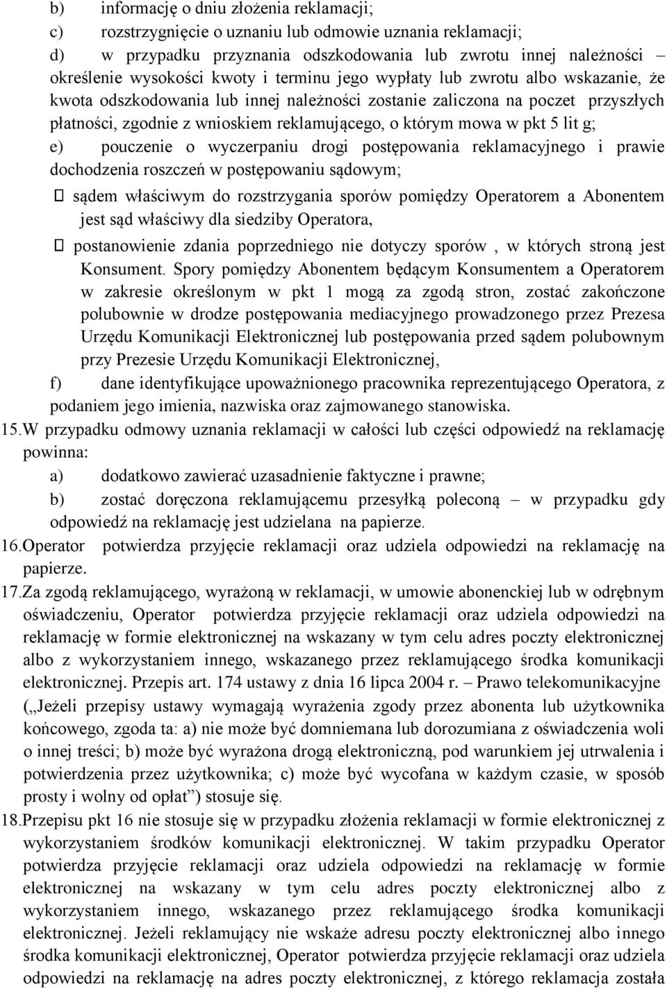 lit g; e) pouczenie o wyczerpaniu drogi postępowania reklamacyjnego i prawie dochodzenia roszczeń w postępowaniu sądowym; sądem właściwym do rozstrzygania sporów pomiędzy Operatorem a Abonentem jest