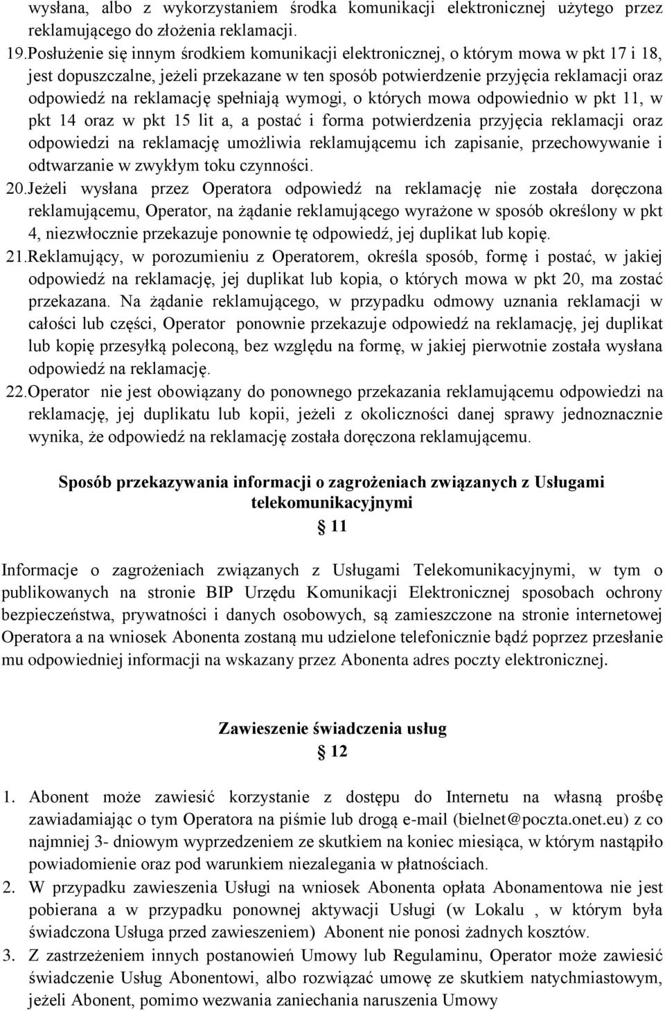 reklamację spełniają wymogi, o których mowa odpowiednio w pkt 11, w pkt 14 oraz w pkt 15 lit a, a postać i forma potwierdzenia przyjęcia reklamacji oraz odpowiedzi na reklamację umożliwia