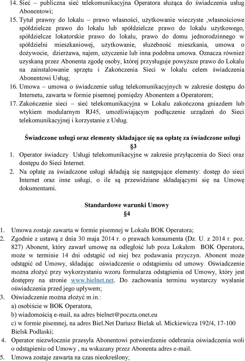 domu jednorodzinnego w spółdzielni mieszkaniowej, użytkowanie, służebność mieszkania, umowa o dożywocie, dzierżawa, najem, użyczenie lub inna podobna umowa.