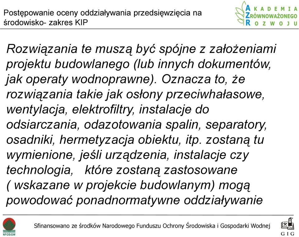 Oznacza to, że rozwiązania takie jak osłony przeciwhałasowe, wentylacja, elektrofiltry, instalacje do odsiarczania,
