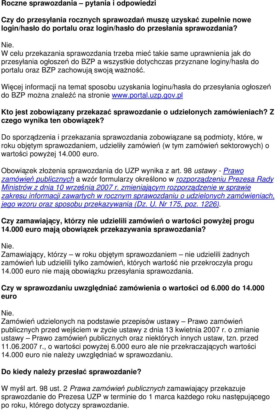 Więcej informacji na temat sposobu uzyskania loginu/hasła do przesyłania ogłoszeń do BZP można znaleźć na stronie www.portal.uzp.gov.